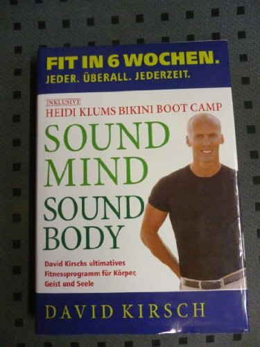 Sound Mind, Sound Body: Fit in 6 Wochen. Jeder. Überall. Jederzeit.