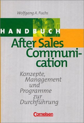 Handbücher Unternehmenspraxis - bisherige Fachbuchausgabe: After Sales Communication: Konzepte, Management und Programme zur Durchführung