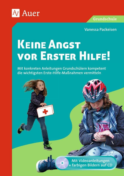 Keine Angst vor Erster Hilfe!: Mit konkreten Anleitungen Grundschülern kompetent die wichtigsten Erste-Hilfe-Maßnahmen vermitteln (1. bis 4. Klasse)