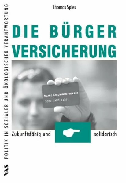 Die Bürgerversicherung - Zukunftsfähig und solidarisch (Politik in sozialer und ökologischer Verantwortung)