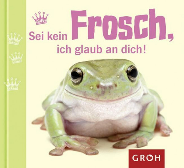 Sei kein Frosch, ich glaub an dich! (Schweinehund & Co.)