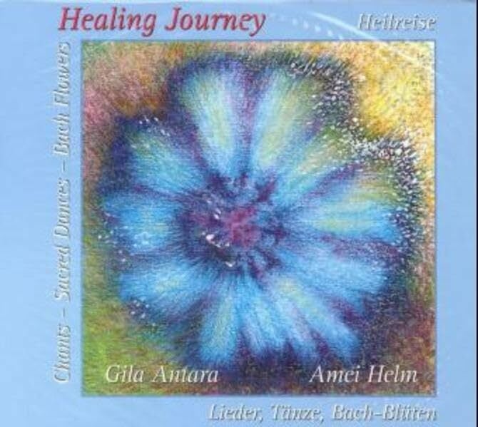 Healing Journey - Heilreise: Lieder, Tänze, Bach-Blüten: Lieder, Kreistänze und Bach-Blüten Healing Journey - Heilreise: Lieder, Tänze, Bach-Blüten: Lieder, Kreistänze und Bach-Blüten