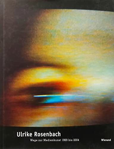 Ulrike Rosenbach: Wege zur Medienkunst 1972-2002