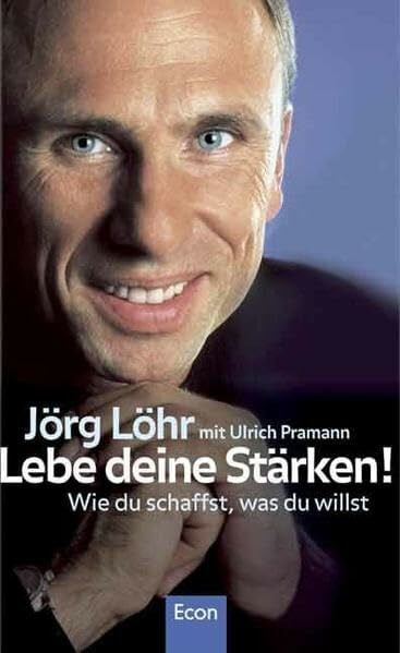 Lebe deine Stärken!: Wie du schaffst, was du willst