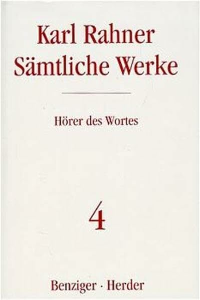 Hörer des Wortes: Schriften zur Religionsphilosophie und zur Grundlegung der Theologie (4) (Karl Rahner Sämtliche Werke) Hörer des Wortes: Schriften zur Religionsphilosophie und zur Grundlegung der Theologie (4) (Karl Rahner Sämtliche Werke)