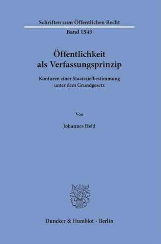 Öffentlichkeit als Verfassungsprinzip: Konturen einer Staatszielbestimmung unter dem Grundgesetz (Schriften zum Öffentlichen Recht)