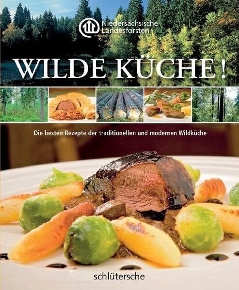 Wilde Küche!: Die besten Rezepte der traditionellen und modernen Wildküche