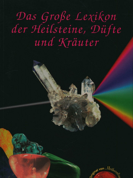 Das Grosse Lexikon der Heilsteine, Düfte und Kräuter: Alle erhältlichen Heilsteine von A-Z