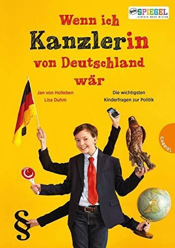 Wenn ich Kanzler(in) von Deutschland wär ...: Die wichtigsten Kinderfragen zur Politik