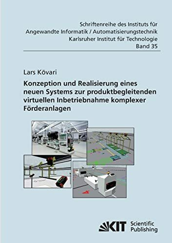 Konzeption und Realisierung eines neuen Systems zur produktbegleitenden virtuellen Inbetriebnahme komplexer Förderanlagen: Dissertationsschrift ... an der Universität Karlsruhe (TH))