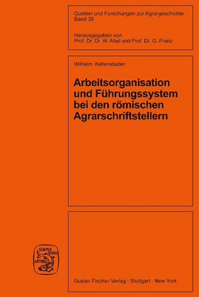 Arbeitsorganisation und Führungssystem bei den römischen Agrarschriftstellern (Cato, Varro, Columell