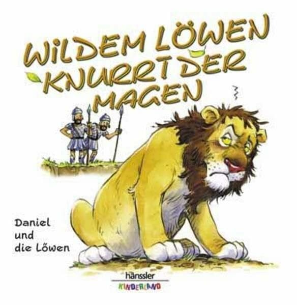 Wildem Löwen knurrt der Magen: Daniel und die Löwen