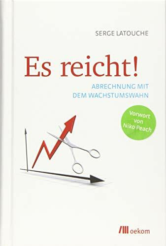 Es reicht!: Abrechnung mit dem Wachstumswahn