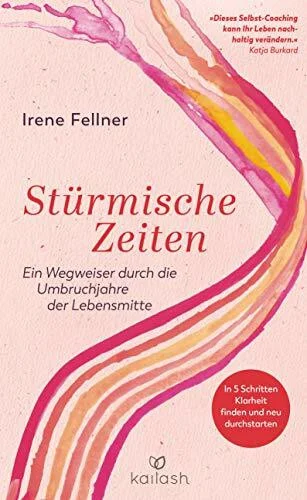 Stürmische Zeiten: Ein Wegweiser durch die Umbruchjahre der Lebensmitte - In 5 Schritten Klarheit finden und neu durchstarten - Mit einem Vorwort von Katja Burkard