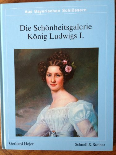 Die Schönheitengalerie König Ludwigs I. (Aus bayerischen Schlössern)