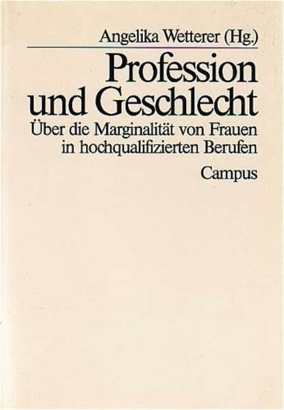 Profession und Geschlecht: Über die Marginalität von Frauen in hochqualifizierten Berufen