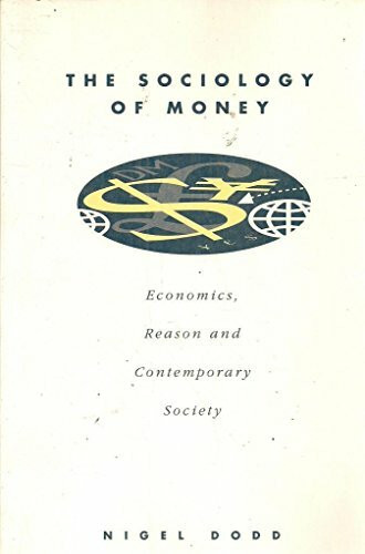 The Sociology of Money: Economics, Reason and Contemporary Society: Econimics, Reason and Contemporary Society