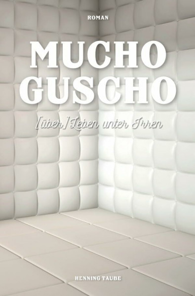 Mucho Guscho: (über) Leben unter Irren