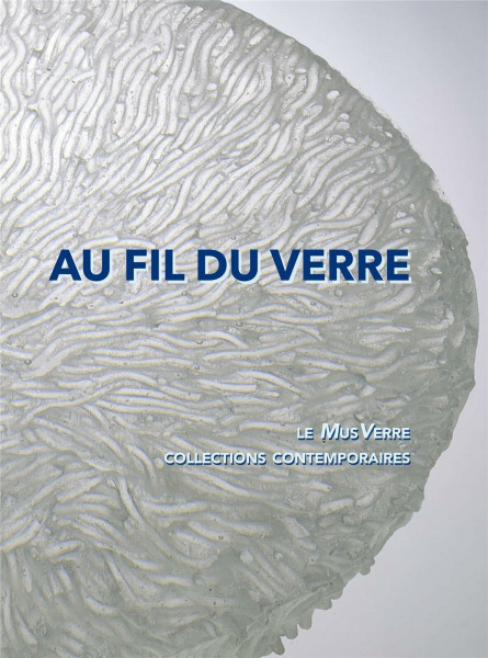 A Story of Glass-making: Le MusVerre, collections contemporaines