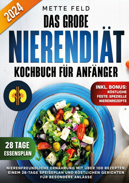 Das große Nierendiät Kochbuch für Anfänger: Nierenfreundliche Ernährung mit über 100 Rezepten, einem 28-Tage Speiseplan und köstlichen Gerichten für besondere Anlässe