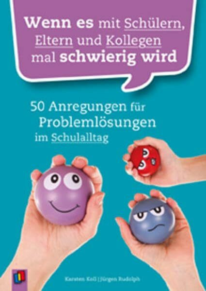 Wenn es mit Schülern, Eltern und Kollegen mal schwierig wird: 50 Anregungen für Problemlösungen im Schulalltag