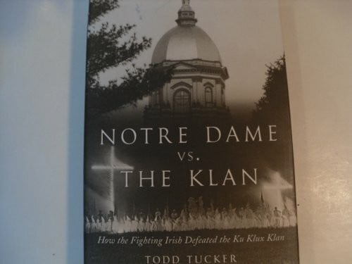 Notre Dame Vs. the Klan: How the Fighting Irish Defeated the Ku Klux Klan
