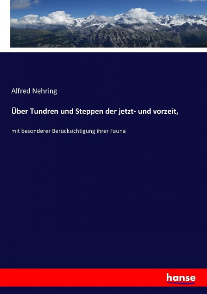 Über Tundren und Steppen der jetzt- und vorzeit,