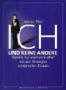 Ich und keine andere. Werden Sie unverwechselbar mit den Strategien erfolgreicher Frauen