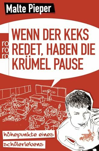 Wenn der Keks redet, haben die Krümel Pause: Höhepunkte eines Schülerlebens