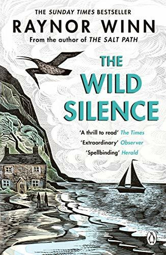 The Wild Silence: The Sunday Times Bestseller from the Multi-Million-Copy Bestselling Author of The Salt Path (Raynor Winn, 2)