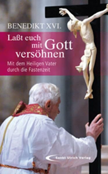 Lasst euch mit Gott versöhnen: Mit dem Heiligen Vater durch die Fastenzeit