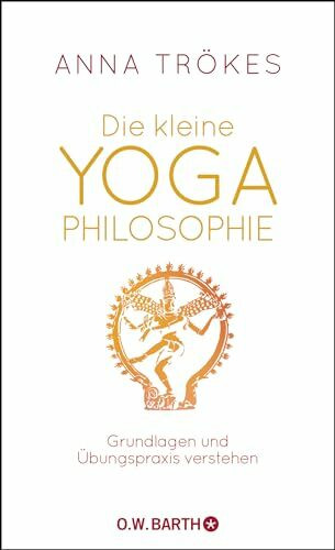 Die kleine Yoga-Philosophie: Grundlagen und Übungspraxis verstehen