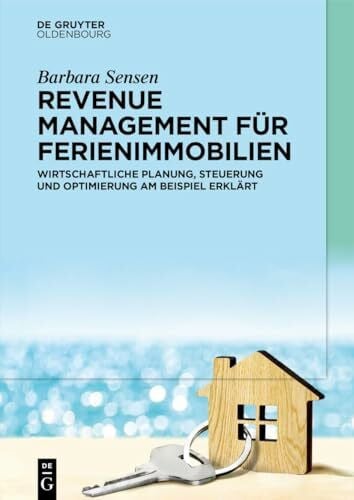 Revenue Management für Ferienimmobilien: Wirtschaftliche Planung, Steuerung und Optimierung am Beispiel erklärt