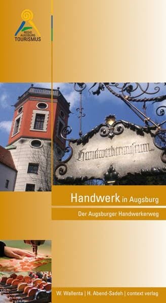Handwerk in Augsburg: Der Augsburger Handwerkerweg Handwerk in Augsburg: Der Augsburger Handwerkerweg