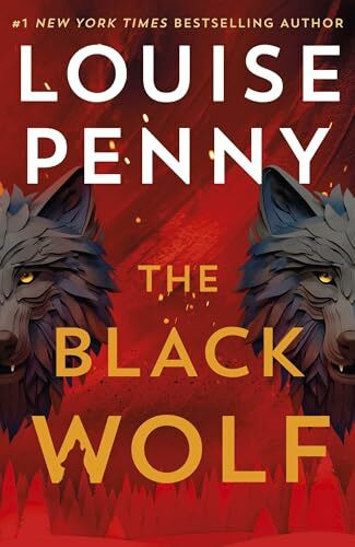 The Black Wolf: a gripping, shocking and prescient thriller and an international bestseller, set in the beloved world of Three Pines (Chief Inspector Gamache)