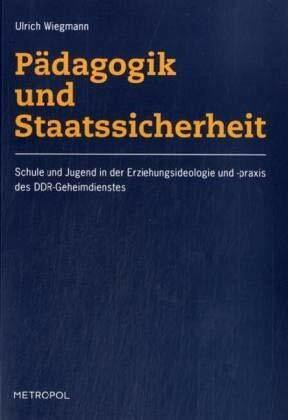 Pädagogik und Staatssicherheit: Schule und Jugend in der Erziehungsideologie und -praxis des DDR-Geheimdienstes