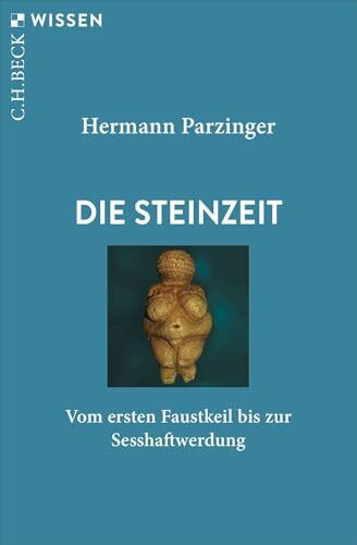 Die Steinzeit: Vom ersten Faustkeil bis zur Sesshaftwerdung (C.H.BECK Wissen)