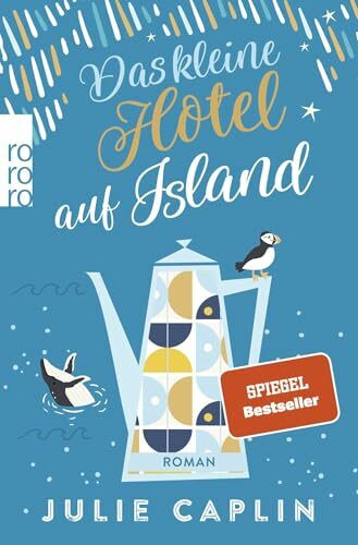 Das kleine Hotel auf Island: Ein Wohlfühlroman vor der magischen Kulisse Islands: Nordlichter, heiße Quellen und eine unverhoffte Liebe (Romantic Escapes, Band 4)