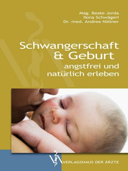 Schwangerschaft & Geburt: angsfrei und natürlich erleben