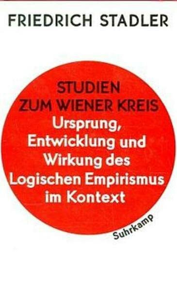 Studien zum Wiener Kreis. Ursprung, Entwicklung und Wirkung des Logischen Empirismus im Kontext