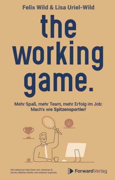 the working game: Mehr Spaß, mehr Team, mehr Erfolg im Job: Mach’s wie Spitzensportler!