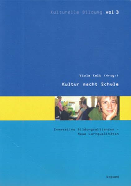 Kultur macht Schule: Innovative Bildungsallianzen – Neue Lernqualitäten (Kulturelle Bildung)