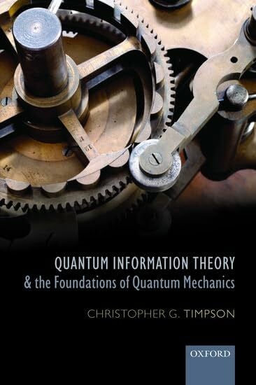 Quantum Information Theory and the Foundations of Quantum Mechanics (Oxford Philosophical Monographs)