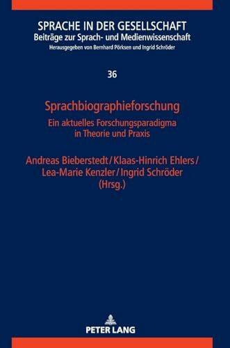 Sprachbiographieforschung: Ein aktuelles Forschungsparadigma in Theorie und Praxis (Sprache in der Gesellschaft, Band 36)