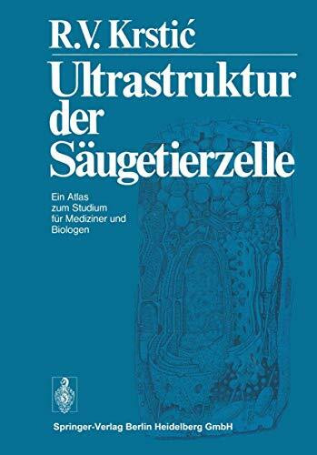 Ultrastruktur der Säugetierzelle: Ein Atlas zum Studium für Mediziner und Biologen