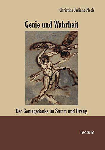 Genie und Wahrheit. Der Geniegedanke im Sturm und Drang
