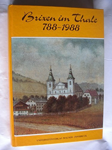 Brixen im Thale. 788-1988: Ein Heimatbuch. Mit zahlreichen Beiträgen verschiedener Autoren. (Schlern-Schriften)