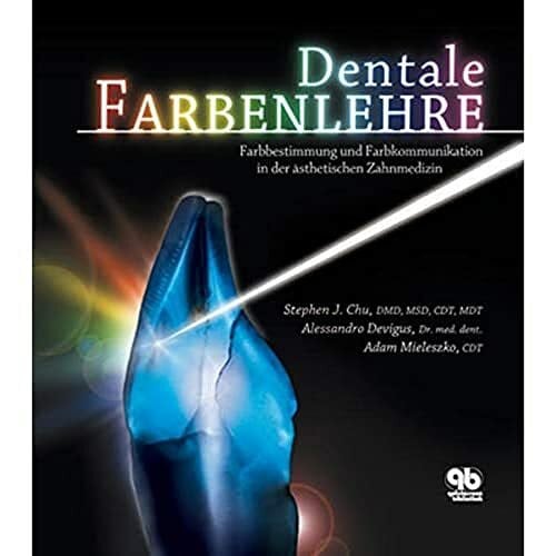 Dentale Farbenlehre: Farbbestimmung und Farbkommunikation in der ästhetischen Zahnmedizin
