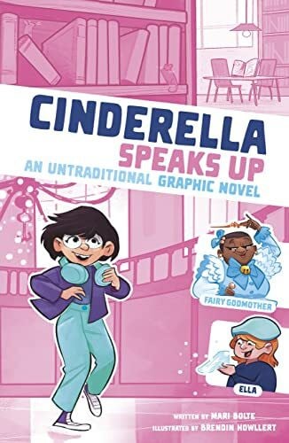 Cinderella Speaks Up: An Untraditional Graphic Novel (I Fell into a Fairy Tale)