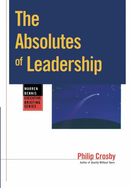 The Absolutes of Leadership (Jossey-Bass Leadership Series)